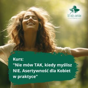 Kurs "Nie mów TAK, kiedy myślisz NIE. Asertywność dla Kobiet w praktyce"